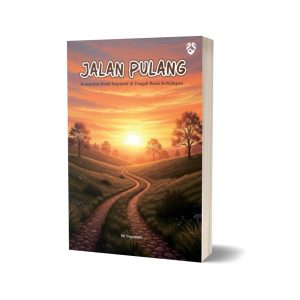 Jalan Pulang : Kumpulan Kisah Inspiratif di Tengah Badai Kehidupan