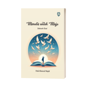 Menulis Untuk Maju: Sebuah Esai