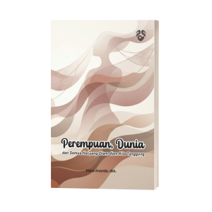 Perempuan, Dunia, dan Semua Hal yang Diam-Diam Kita Tanggung